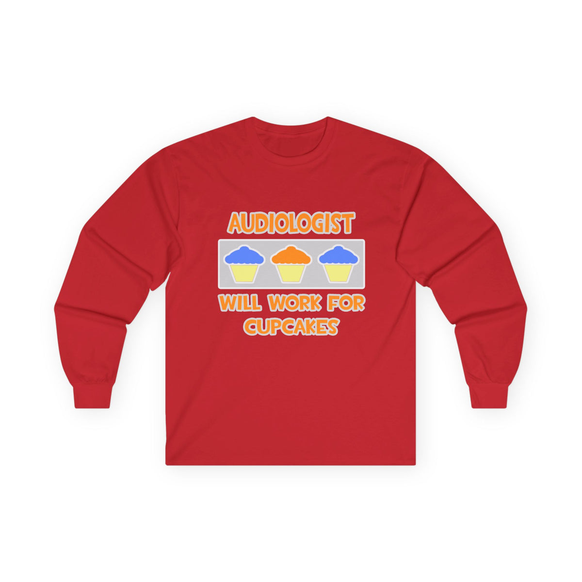 Audiologist ... Will Work For Cupcakes - Unisex Ultra Cotton Long Sleeve Tee