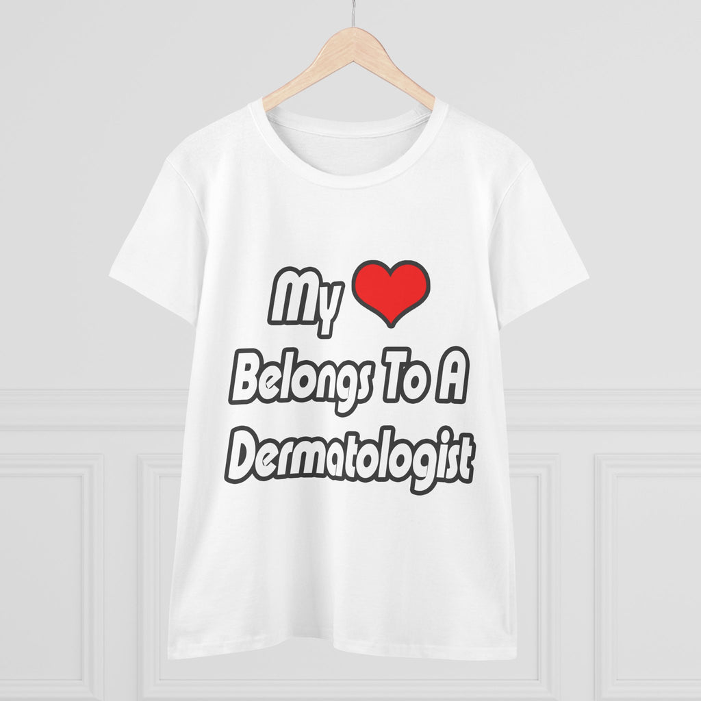 My Heart Belongs To A Dermatologist - Women's Midweight Cotton Tee