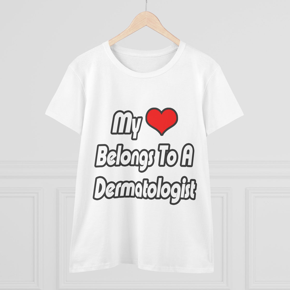 My Heart Belongs To A Dermatologist - Women's Midweight Cotton Tee