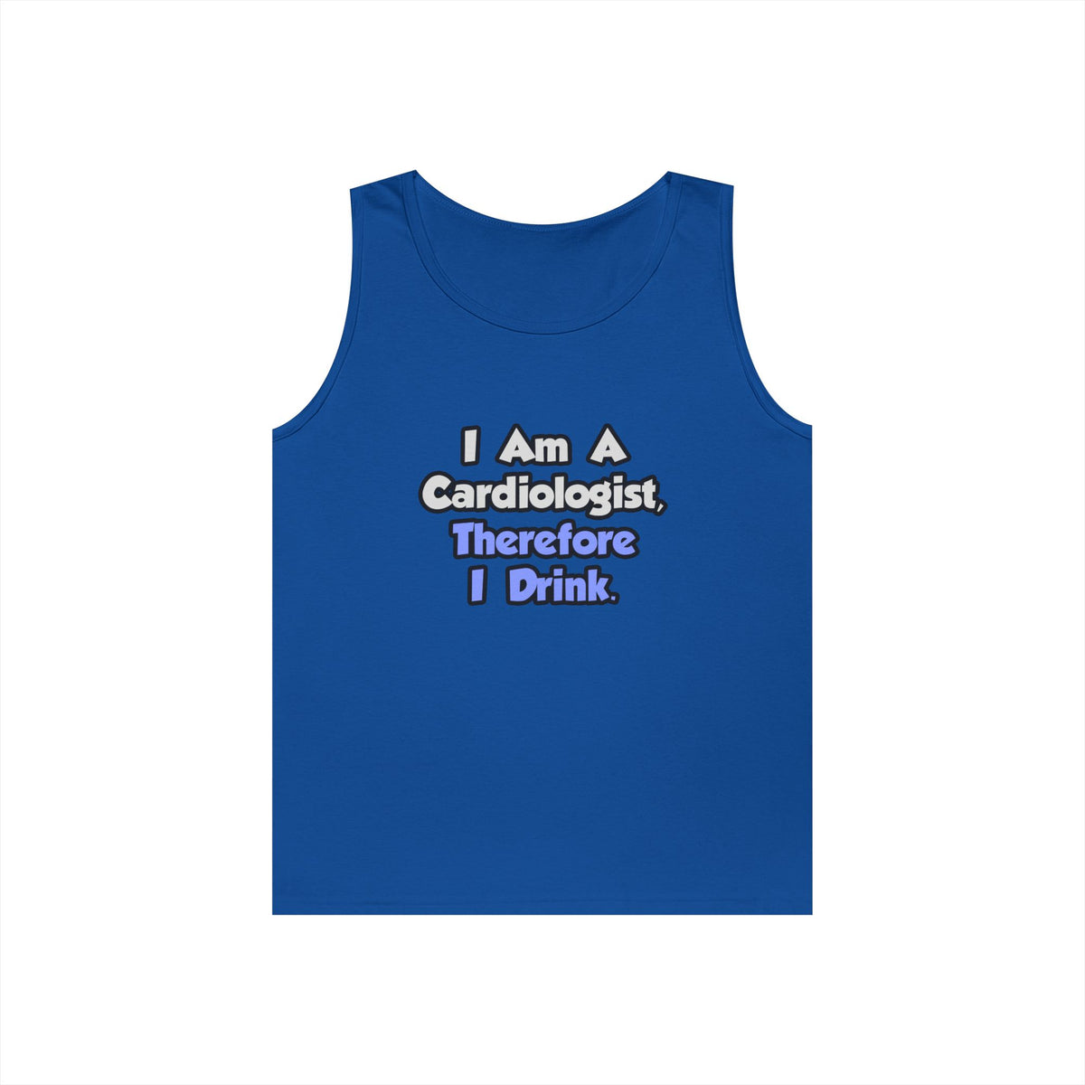I Am A Cardiologist, Therefore I Drink - Unisex Heavy Cotton Tank Top