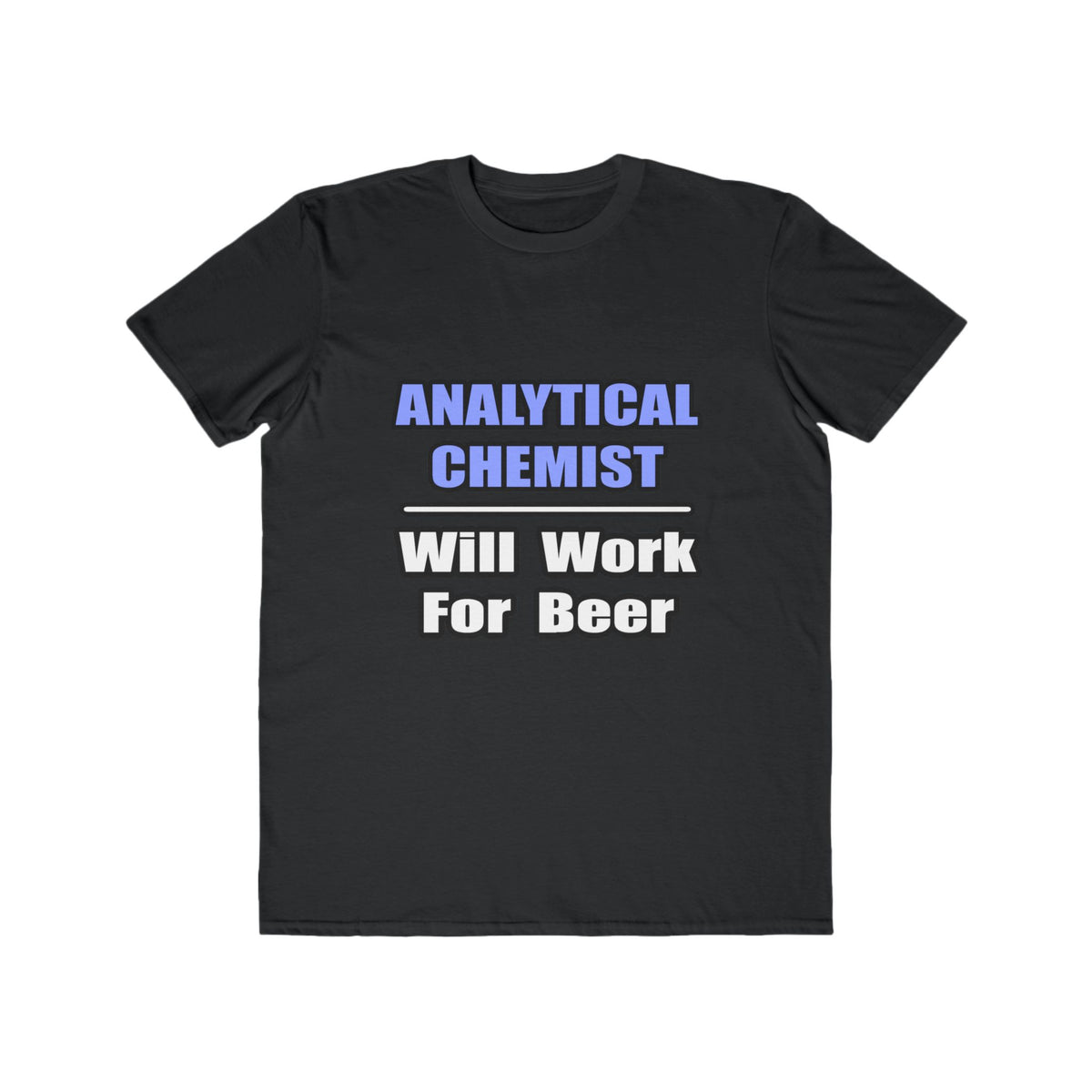 Analytical Chemist...Will Work For Beer - Men's Lightweight Fashion Tee