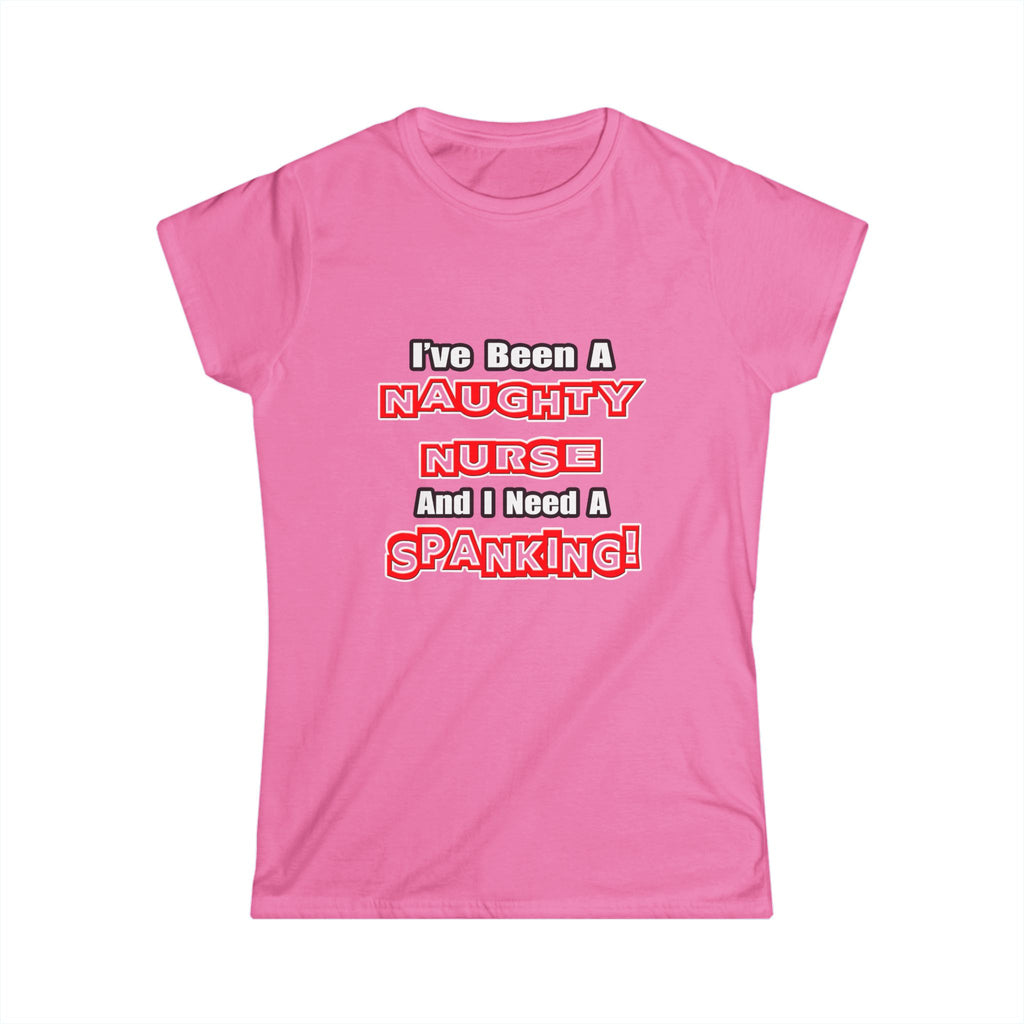 Naughty Nurse...Need a Spanking - Women's Softstyle Tee