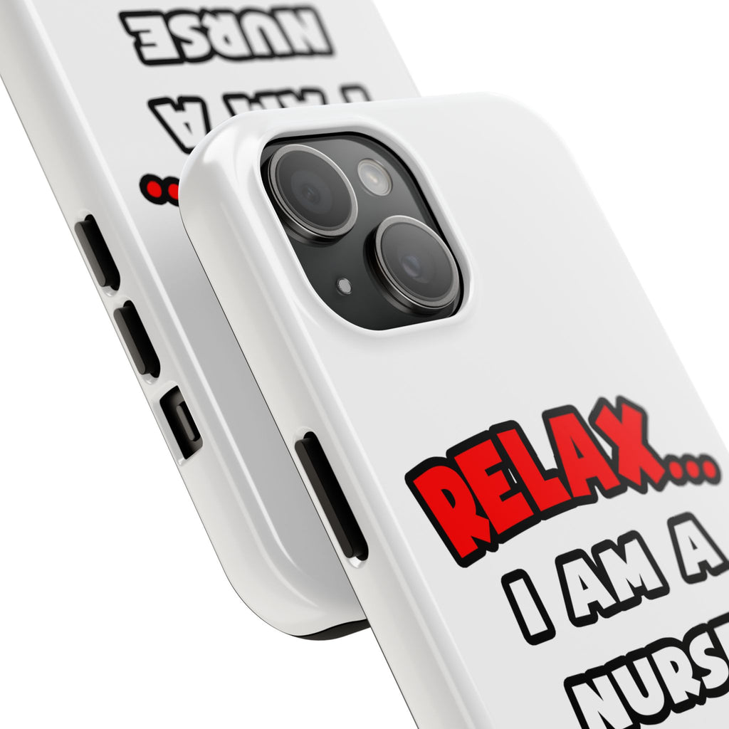Relax ... I Am A Nurse - Tough Phone Cases