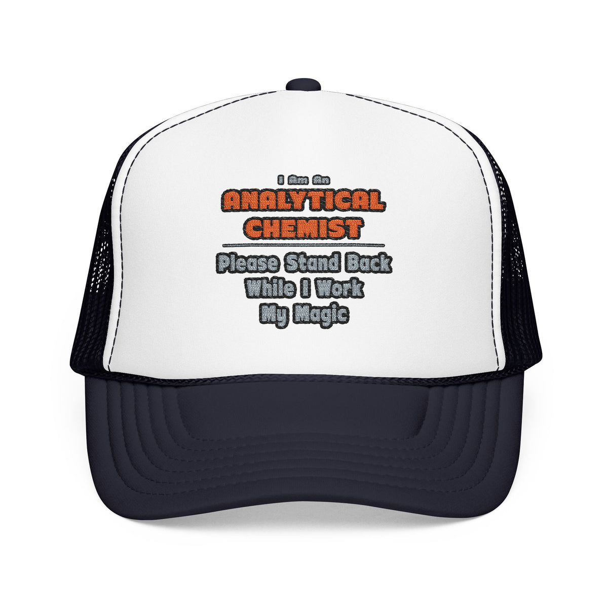 Analytical Chemist...Work My Magic - Foam Trucker Hat