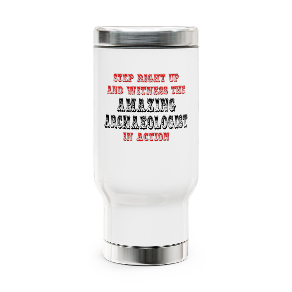 Amazing Archaeologist In Action - Stainless Steel Travel Mug with Handle, 14oz
