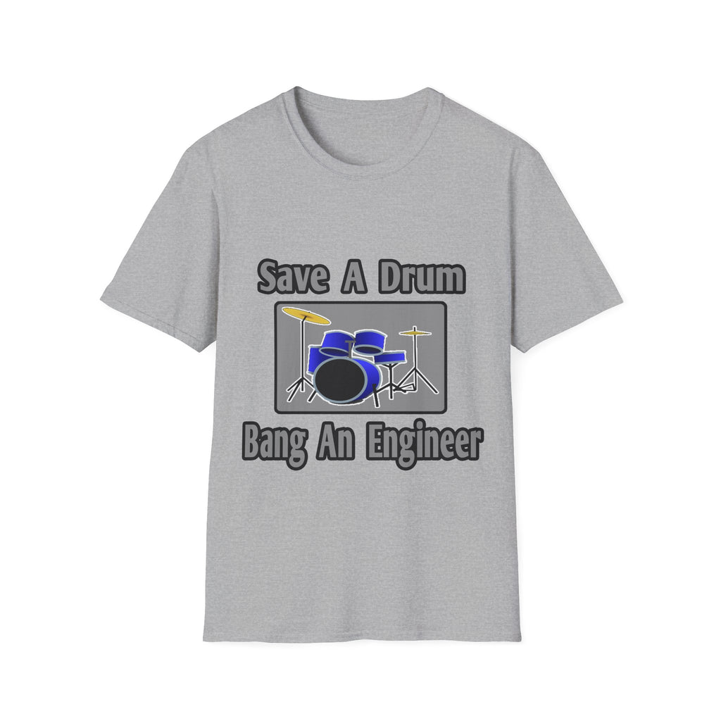 Save a Drum...Bang an Engineer - Unisex Softstyle T-Shirt