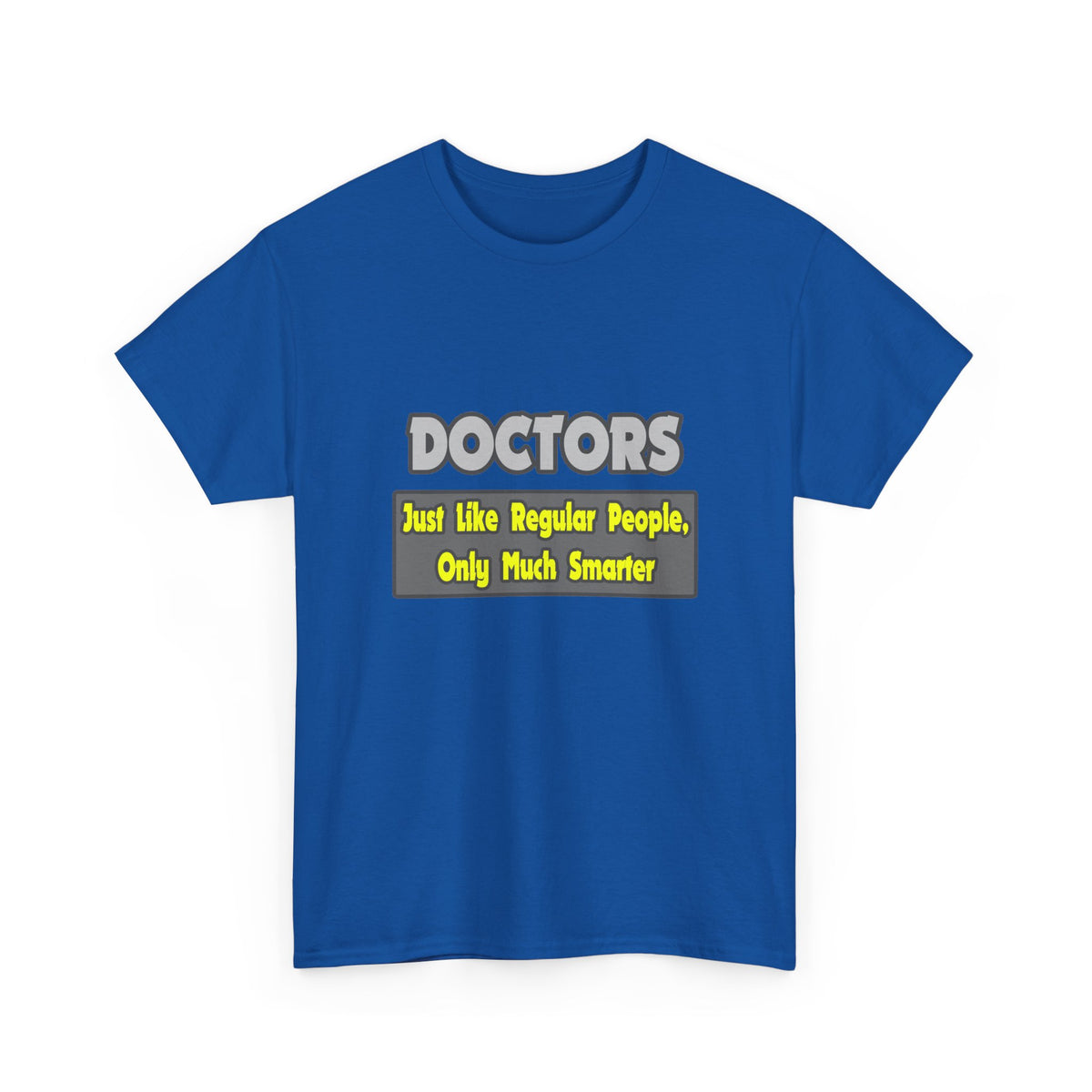 Doctors...Smarter - Unisex Heavy Cotton Tee