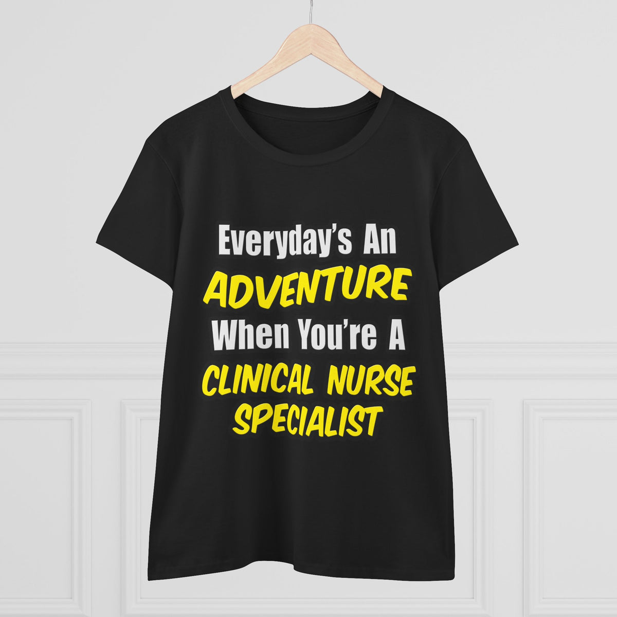 Everyday's An Adventure .. Clinical Nurse Specialist - Women's Midweight Cotton Tee