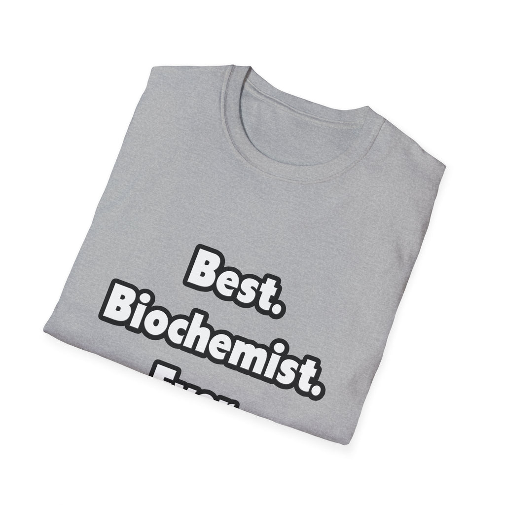 Best. Biochemist. Ever - Unisex Softstyle T-Shirt