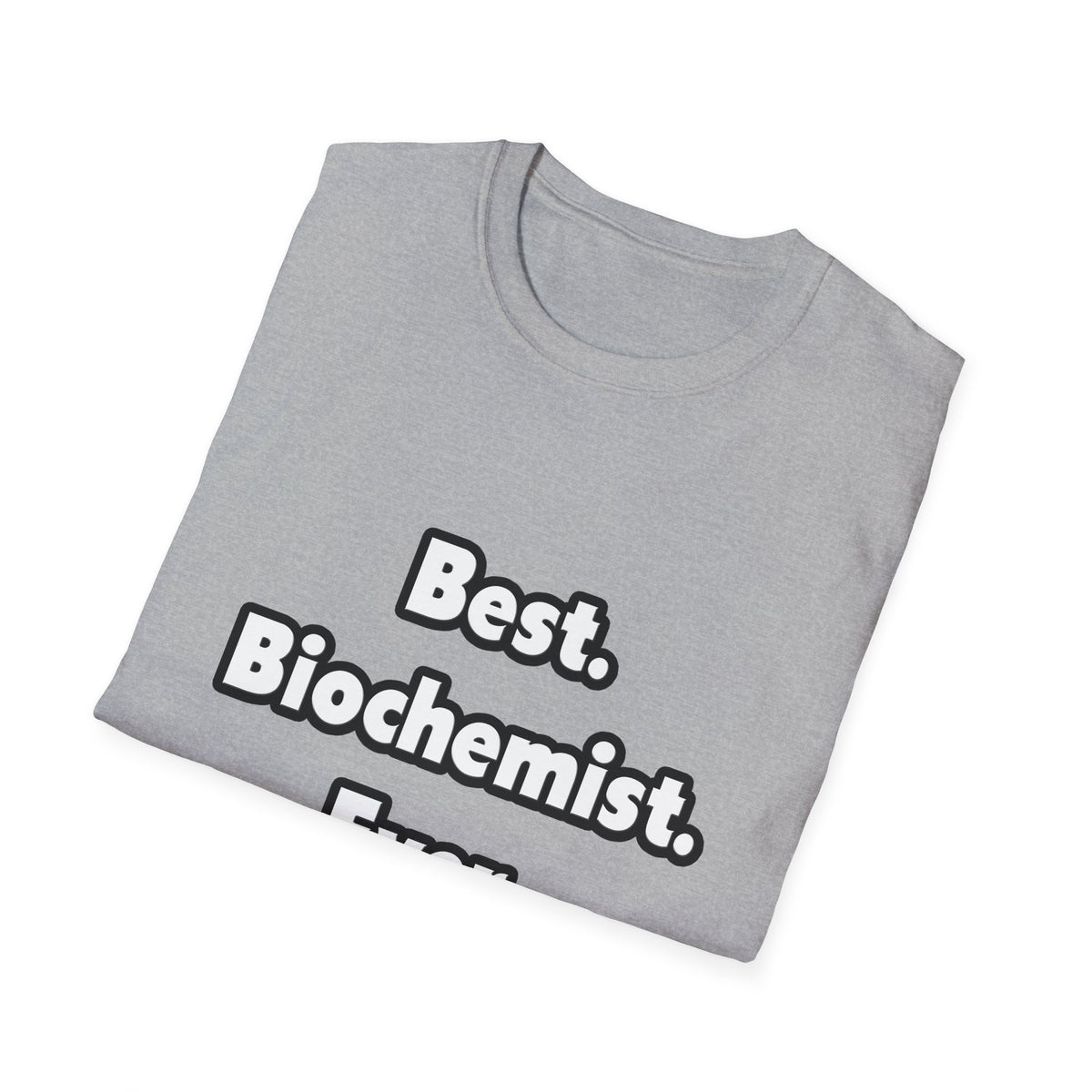Best. Biochemist. Ever - Unisex Softstyle T-Shirt