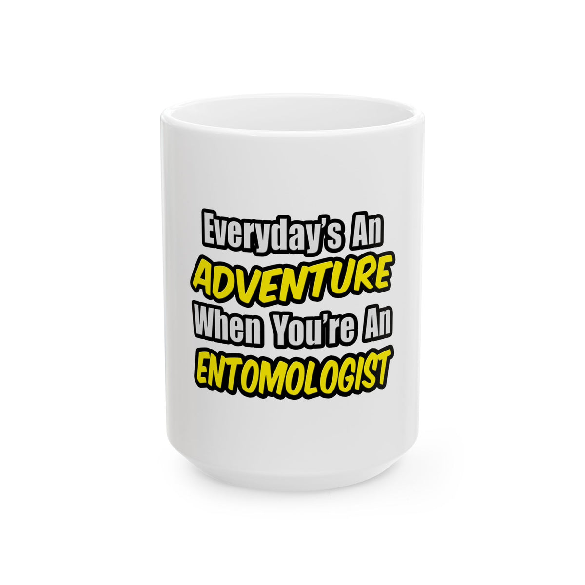 Everyday's An Adventure .. Entomologist - Ceramic Mug, (11oz, 15oz)