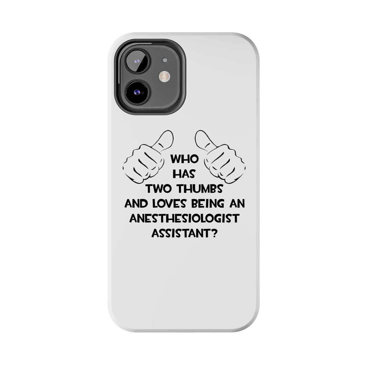 Two Thumbs .. Anesthesiologist Assistant - Tough Phone Cases