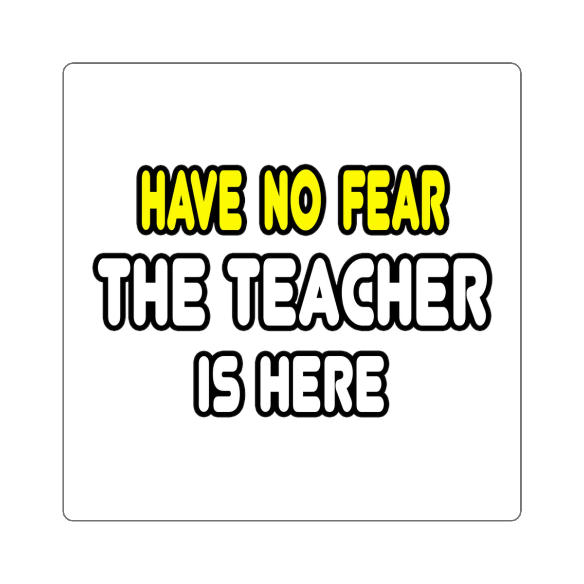 Have No Fear, The Teacher Is Here - Square Stickers
