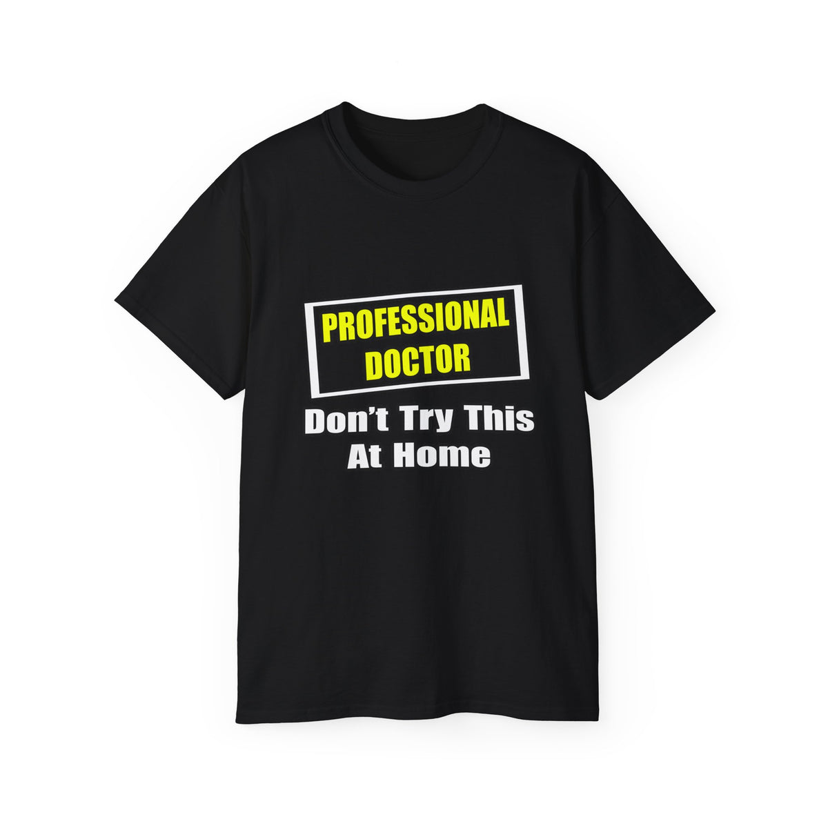 Professional Doctor...Don't Try This At Home - Unisex Ultra Cotton Tee