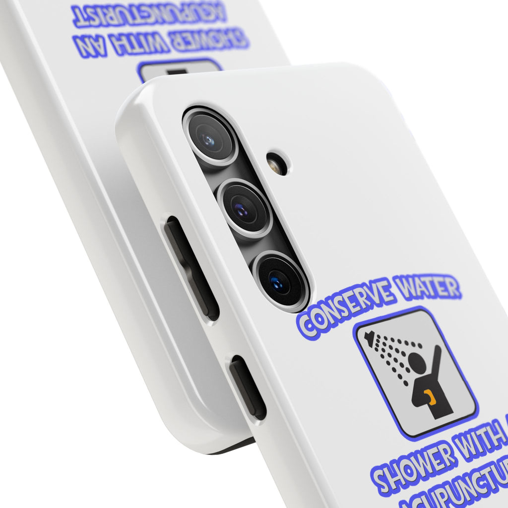 Conserve Water .. Shower With a Acupuncturist - Tough Phone Cases