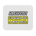 Archivist .. I'm Kind of a Big Deal - Mouse Pad (Rectangle)