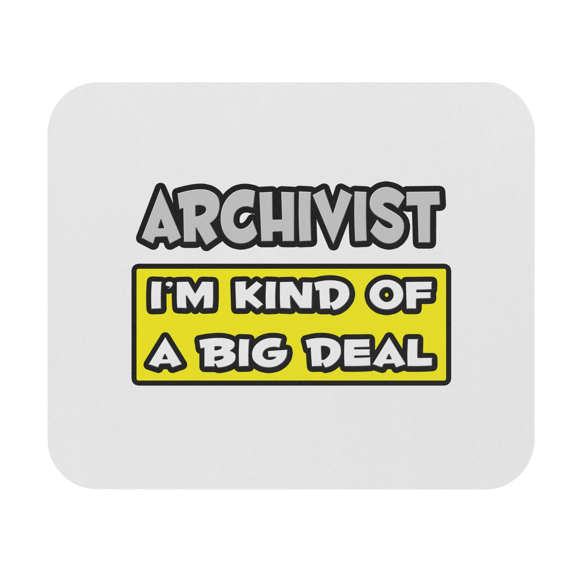 Archivist .. I'm Kind of a Big Deal - Mouse Pad (Rectangle)