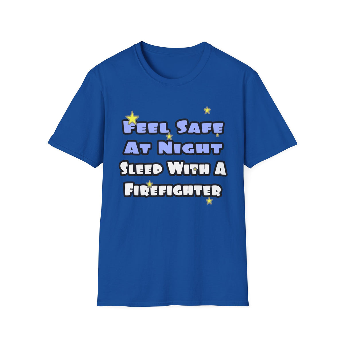 Feel Safe At Night...Sleep With a Firefighter - Unisex Softstyle T-Shirt