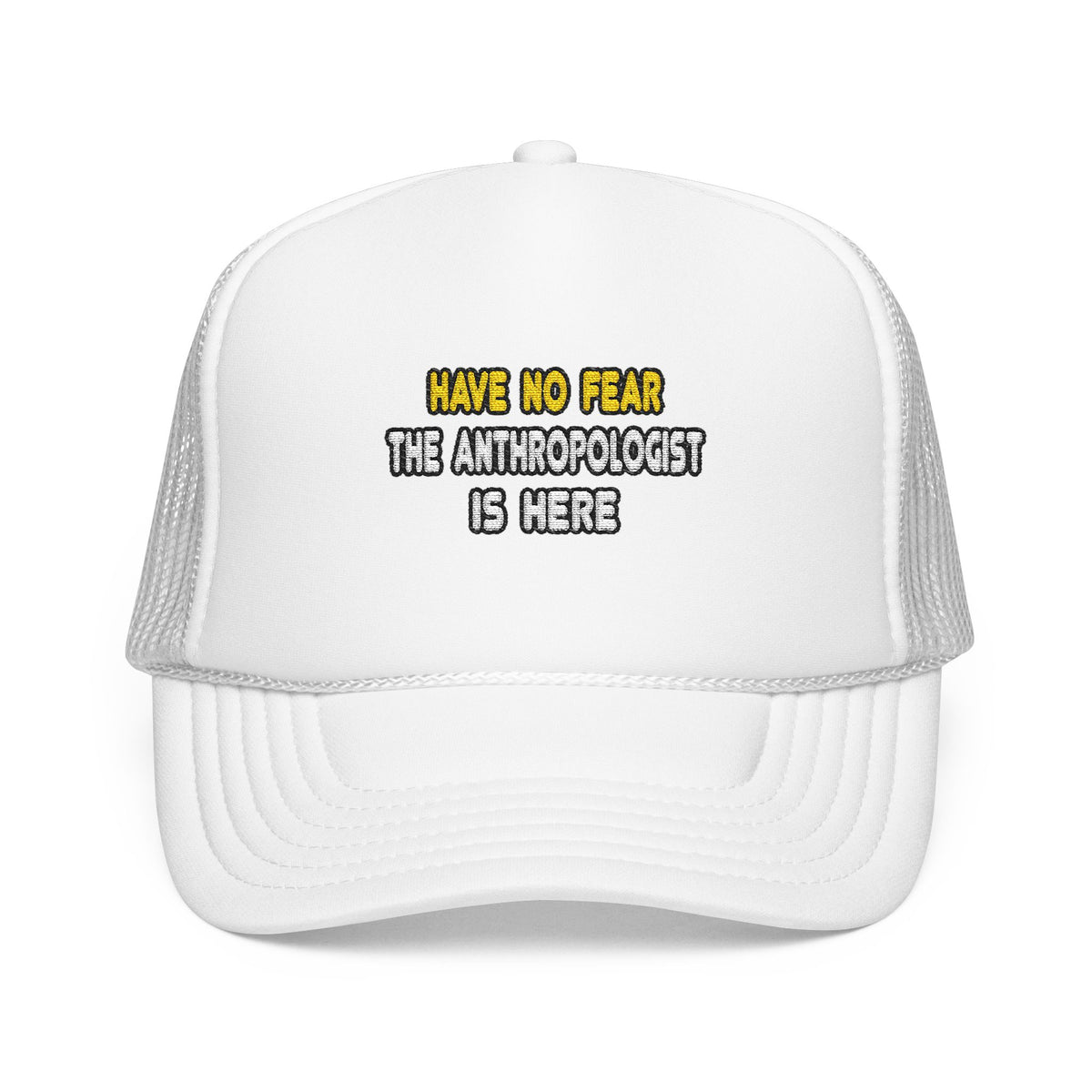 Have No Fear, The Anthropologist Is Here - Foam Trucker Hat