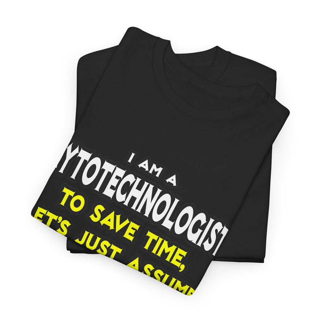 Cytotechnologist .. Assume I Am Never Wrong - Unisex Heavy Cotton Tee