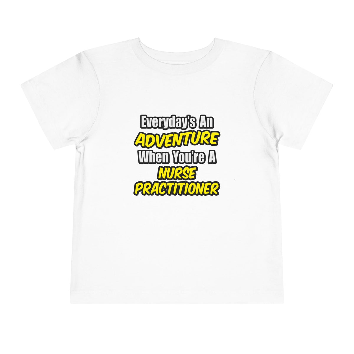 Everyday's An Adventure...Nurse Practitioner - Toddler Short Sleeve Tee