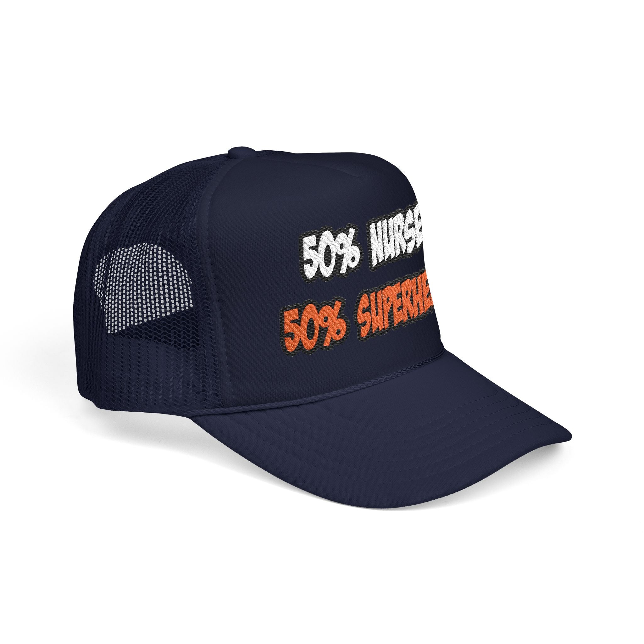Half Nurse...Half Superhero - Foam Trucker Hat
