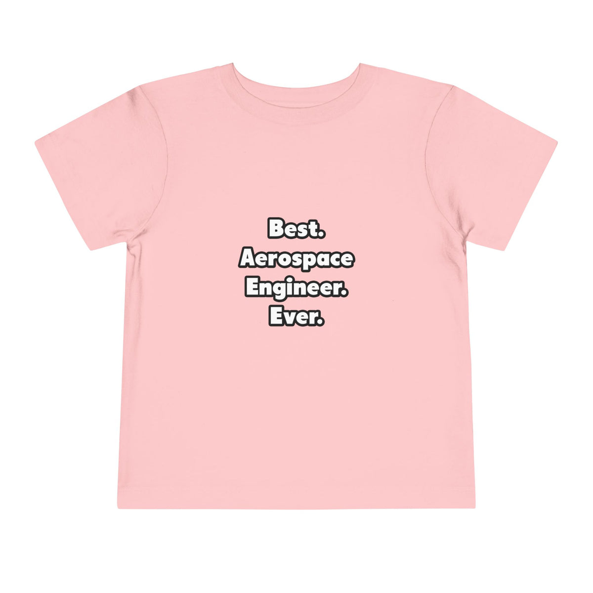 Best. Aerospace Engineer. Ever - Toddler Short Sleeve Tee