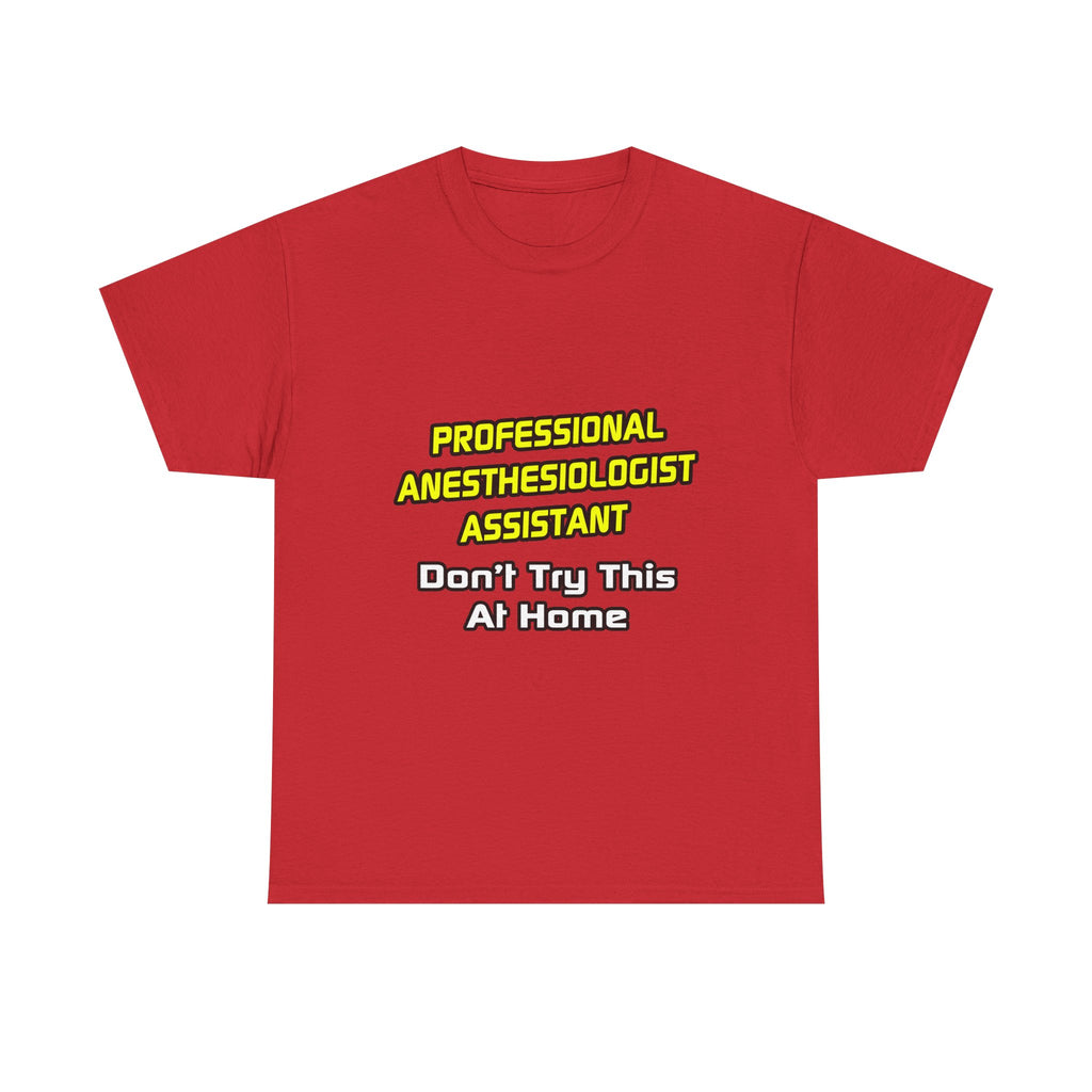Professional Anesthesiologist Assistant .. Joke - Unisex Heavy Cotton Tee