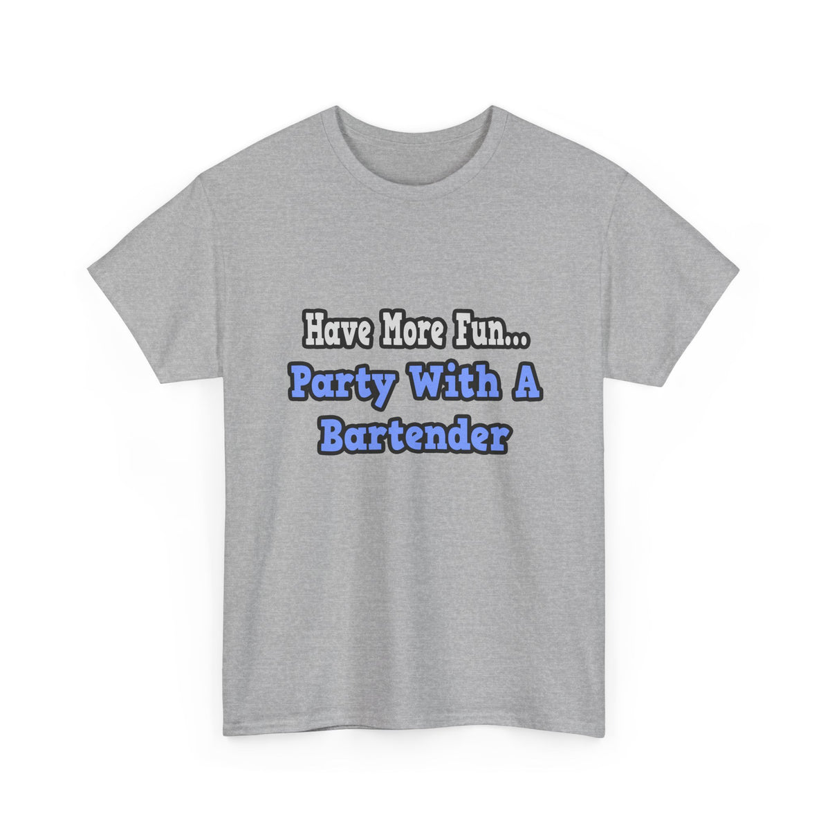 Party With A Bartender - Unisex Heavy Cotton Tee