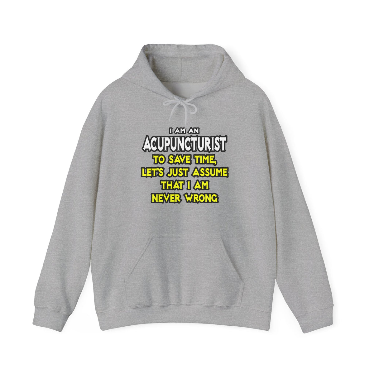 Acupuncturist .. Assume I Am Never Wrong - Unisex Heavy Blend™ Hooded Sweatshirt