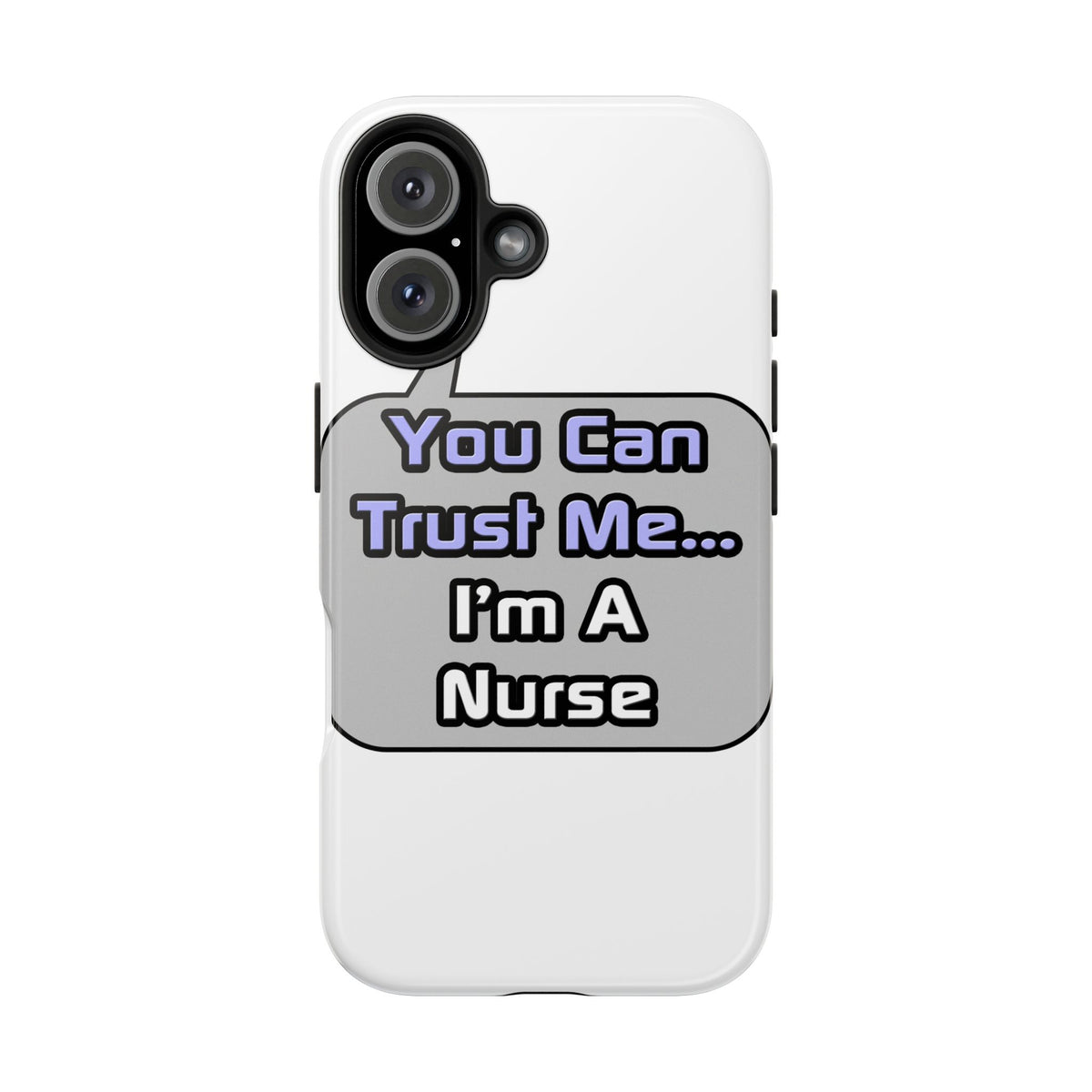 Trust Me .. I'm a Nurse - Tough Phone Cases