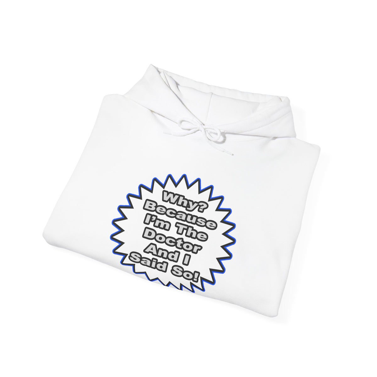 Doctor...Because I Said So - Unisex Heavy Blend™ Hooded Sweatshirt