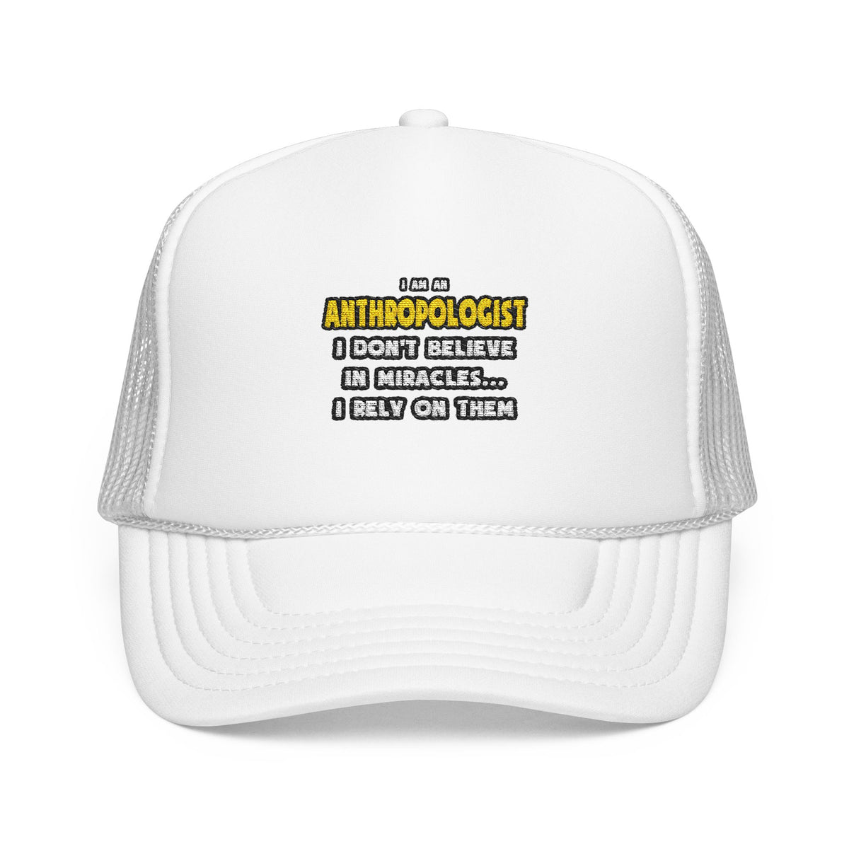 Miracles and Anthropologists ... Funny - Foam Trucker Hat