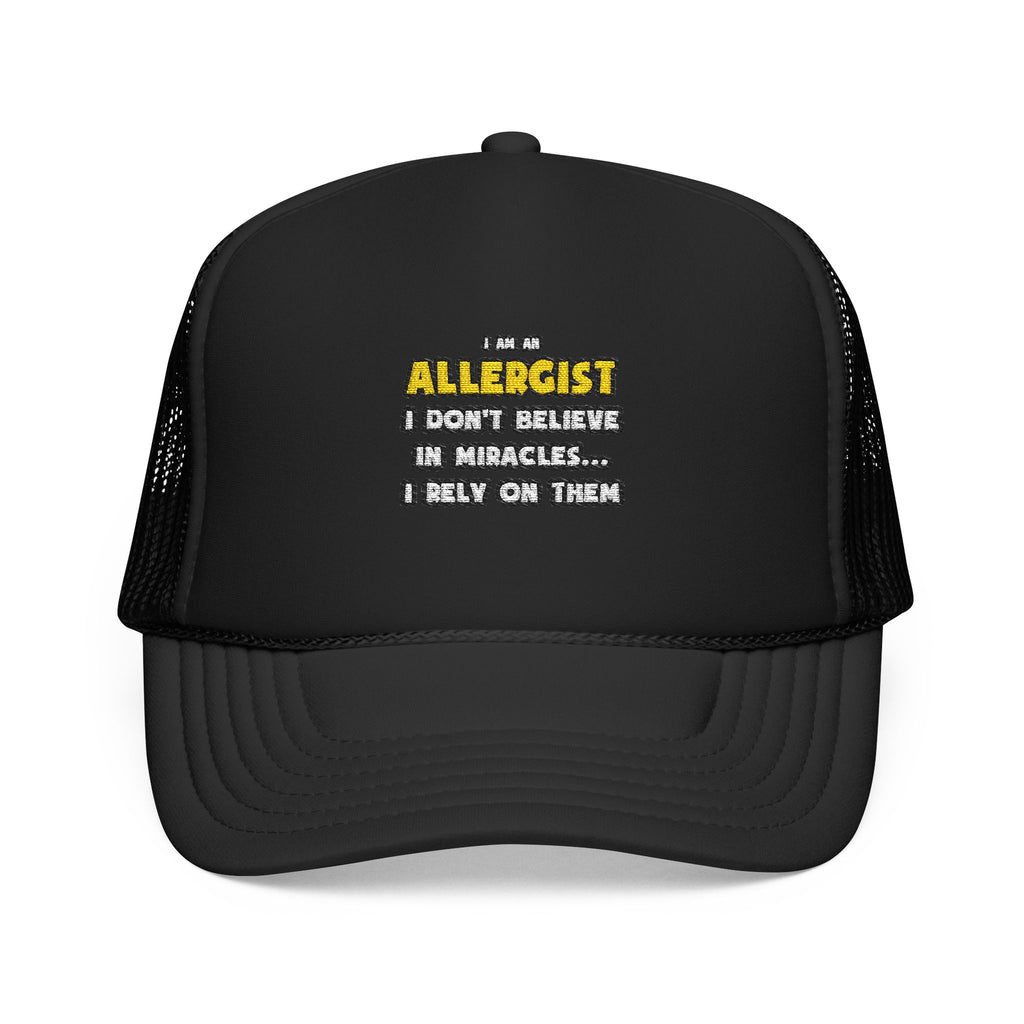 Miracles and Allergists ... Funny - Foam Trucker Hat