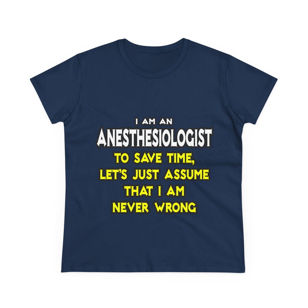 Anesthesiologist...Assume I Am Never Wrong - Women's Midweight Cotton Tee