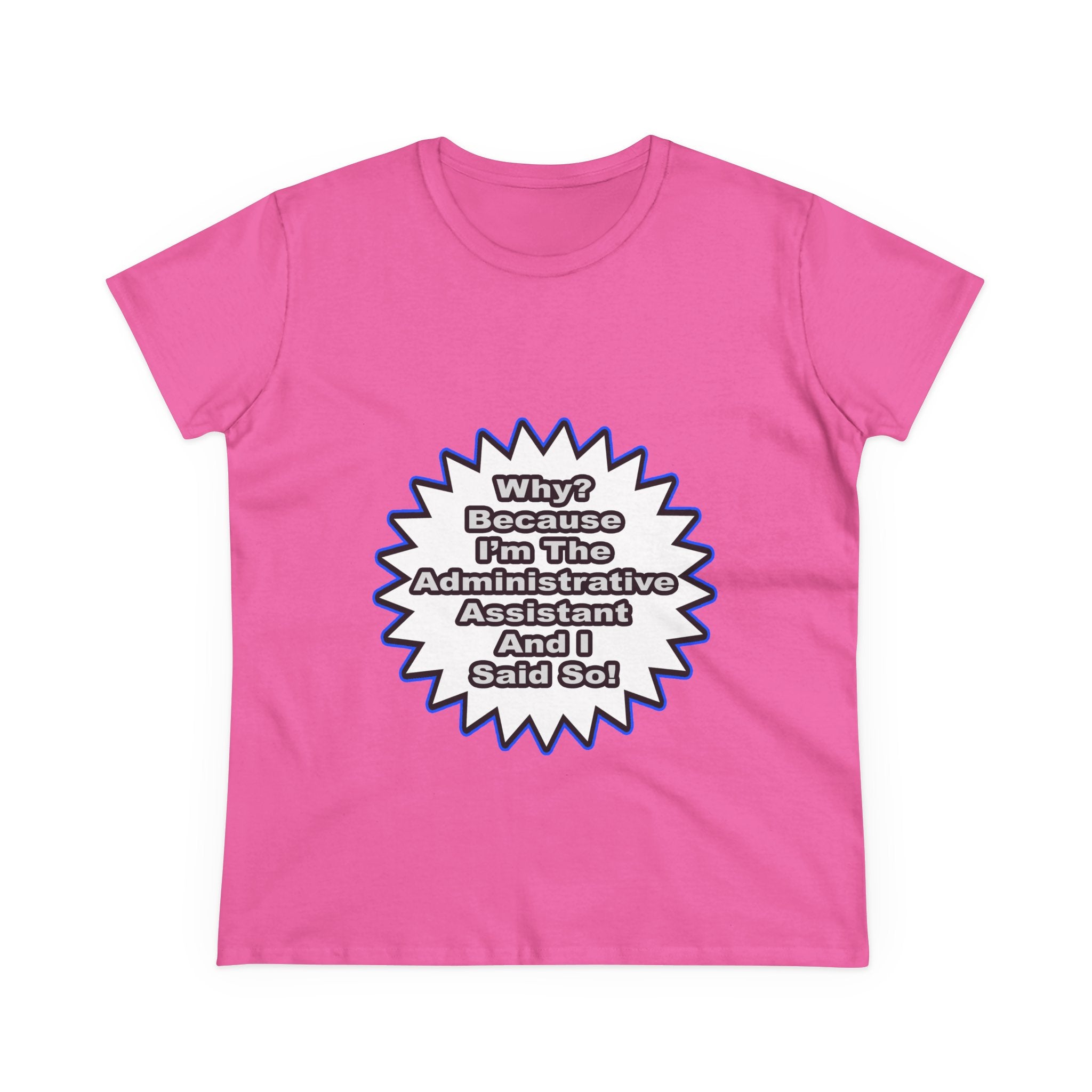 Administrative Assistant...Because I Said So - Women's Midweight Cotton Tee