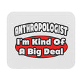 Anthropologist ... Big Deal - Mouse Pad (Rectangle)