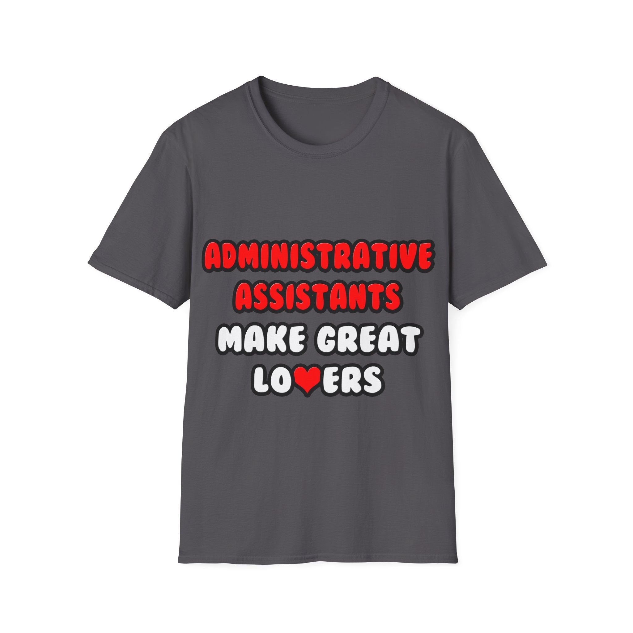 Administrative Assistants Make Great Lovers - Unisex Softstyle T-Shirt