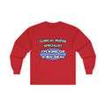 Clinical Nurse Specialist .. Kind of a Big Deal - Unisex Ultra Cotton Long Sleeve Tee