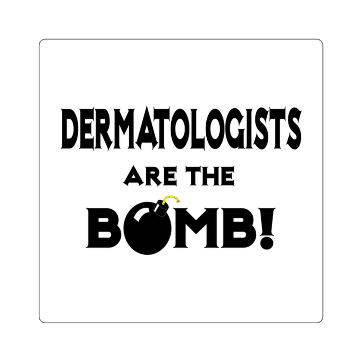Dermatologists Are The Bomb! - Square Stickers