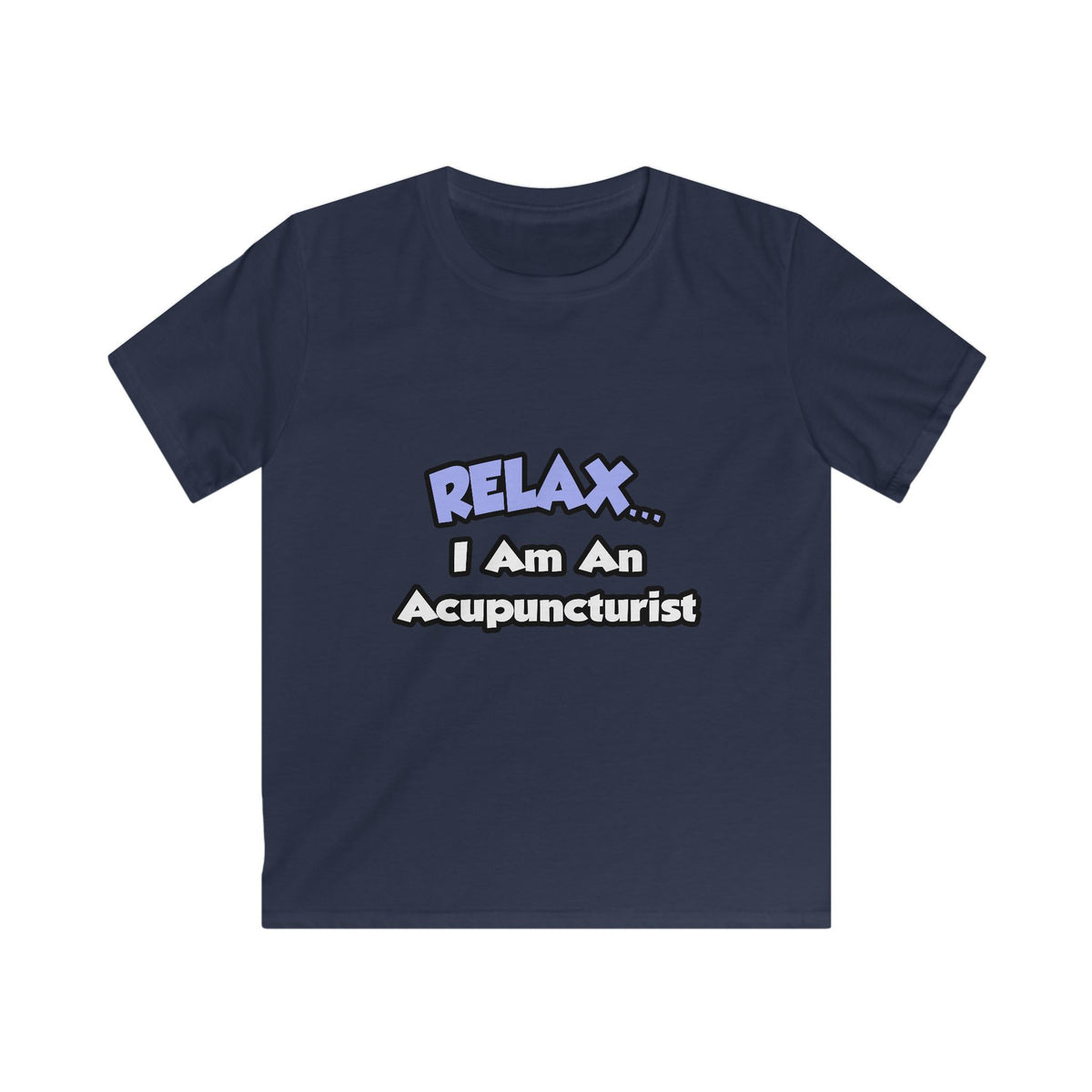 Relax .. I am an Acupuncturist - Kids Softstyle Tee