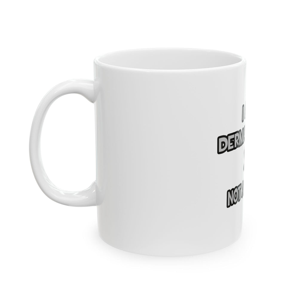 I Am A Dermatologist ... Not A Magician - Ceramic Mug, (11oz, 15oz)