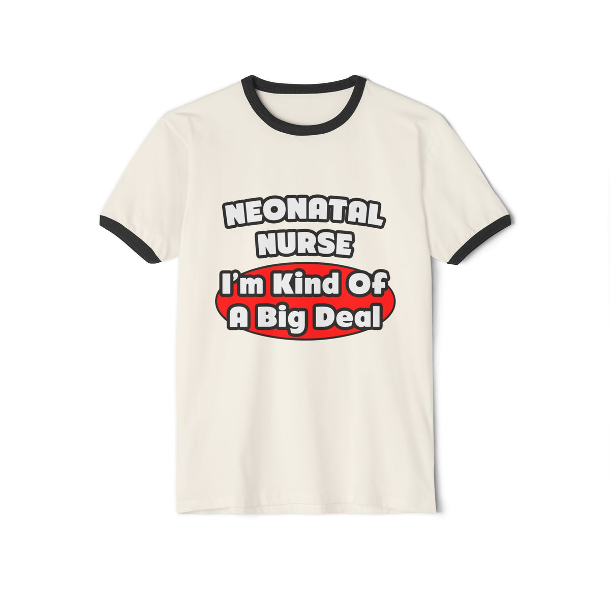 Neonatal Nurse...Big Deal - Unisex Cotton Ringer T-Shirt