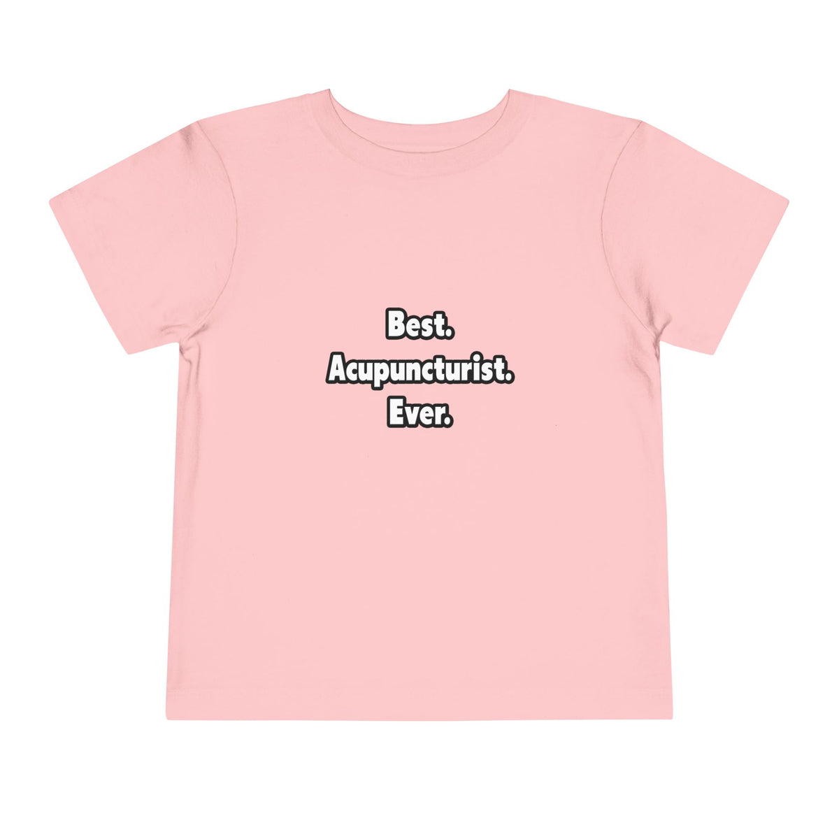 Best. Acupuncturist. Ever - Toddler Short Sleeve Tee