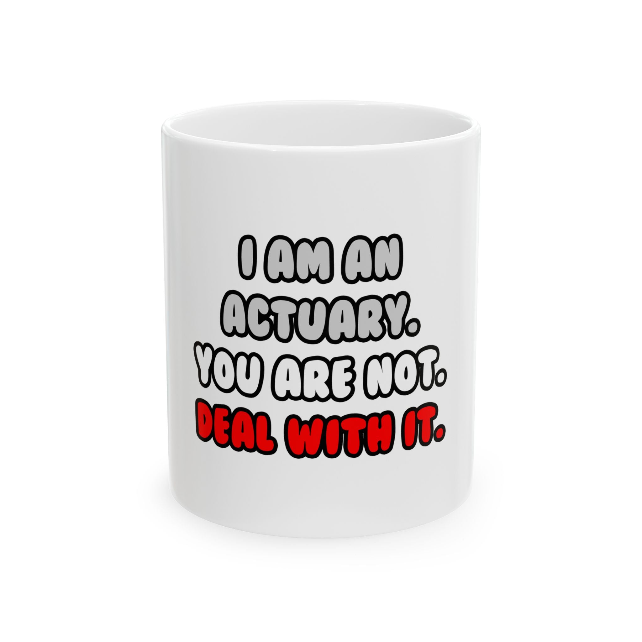 Deal With It ... Funny Actuary - Ceramic Mug, (11oz, 15oz)