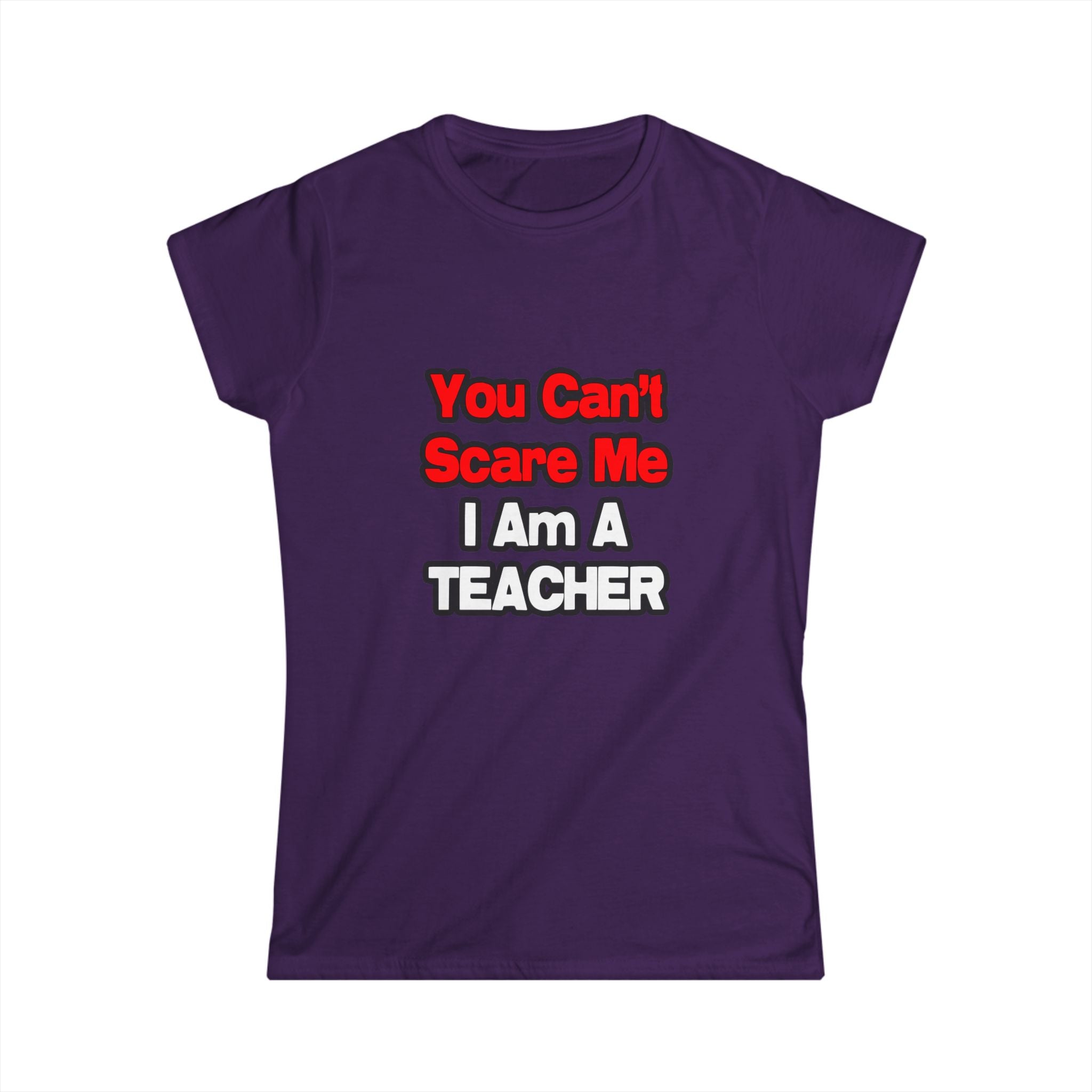 You Can't Scare Me...Teacher - Women's Softstyle Tee