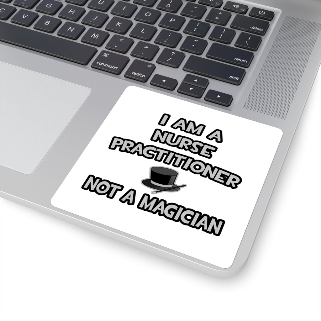 I Am A Nurse Practitioner ... Not A Magician - Square Stickers