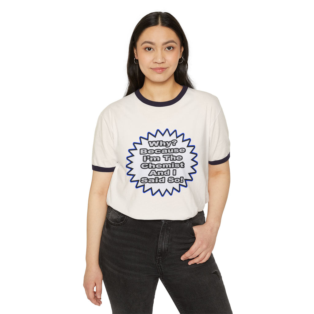 Chemist...Because I Said So - Unisex Cotton Ringer T-Shirt