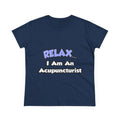 Relax .. I am an Acupuncturist - Women's Midweight Cotton Tee