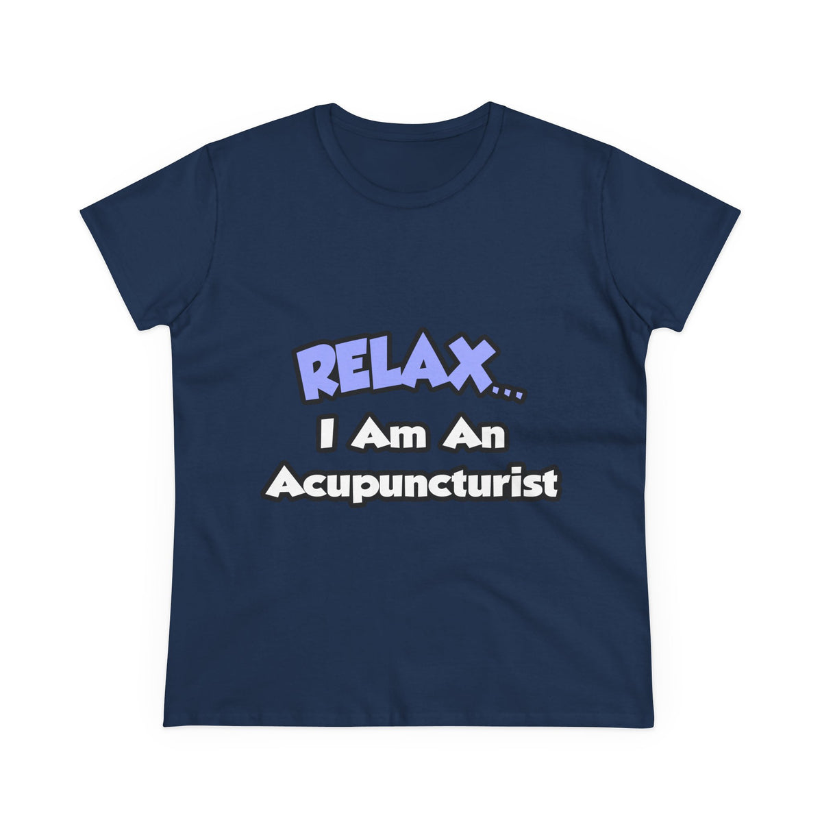 Relax .. I am an Acupuncturist - Women's Midweight Cotton Tee